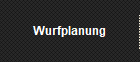 Wurfplanung